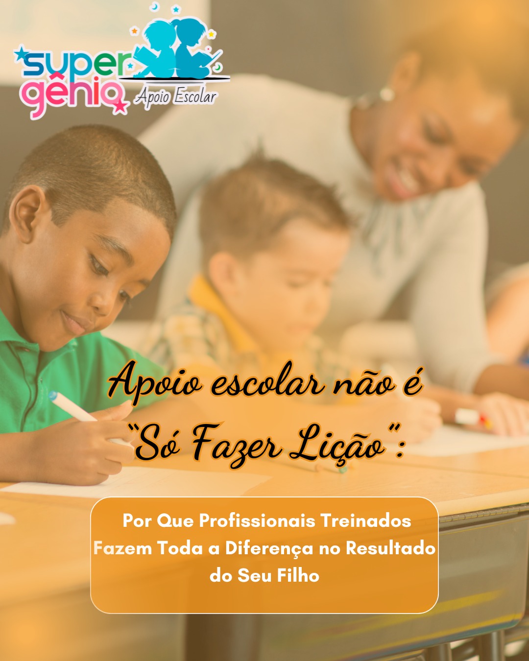 Apoio Escolar Não É “Só Fazer Lição”: Por Que Profissionais Treinados Fazem Toda a Diferença no Resultado do Seu Filho